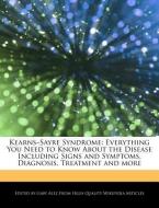Kearns-Sayre Syndrome: Everything You Need to Know about the Disease Including Signs and Symptoms, Diagnosis, Treatment  di Gaby Alez edito da WEBSTER S DIGITAL SERV S
