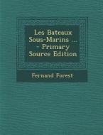 Les Bateaux Sous-Marins ... di Fernand Forest edito da Nabu Press