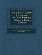 King Lear: Edited by Horace Howard Furness di Horace Howard Furness, William Shakespeare edito da Nabu Press