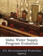 Idaho Water Supply Program Evaluation edito da Bibliogov