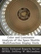 Color And Luminance Analysis Of The Space Shuttle Multifunction Display Units di Jeffrey W McCandless edito da Bibliogov
