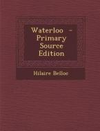 Waterloo di Hilaire Belloc edito da Nabu Press