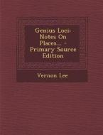 Genius Loci: Notes on Places... di Vernon Lee edito da Nabu Press