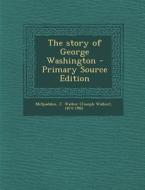 The Story of George Washington di J. Walker 1874-1960 McSpadden edito da Nabu Press