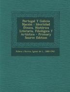 Portugal y Galicia Nacion: Identidad Etnica, Historica Literaria, Filologica y Artistica - Primary Source Edition edito da Nabu Press