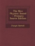 The New Physics: Sound - Primary Source Edition di Joseph Battell edito da Nabu Press