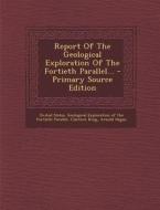 Report of the Geological Exploration of the Fortieth Parallel... di Clarence King, Arnold Hague edito da Nabu Press