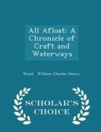 All Afloat di Wood William Charles Henry edito da Scholar's Choice
