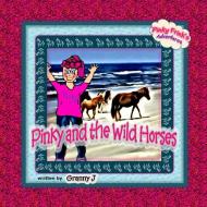 Pinky and the Wild Horses- Pinky Frink's Adventures di Granny J edito da Lulu.com