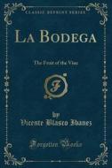 La Bodega di Vicente Blasco Ibanez edito da Forgotten Books
