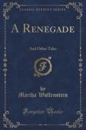 A Renegade di Martha Wolfenstein edito da Forgotten Books