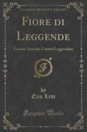 Fiore Di Leggende di Ezio Levi edito da Forgotten Books