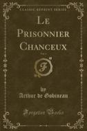 Le Prisonnier Chanceux, Vol. 3 (classic Reprint) di Arthur De Gobineau edito da Forgotten Books