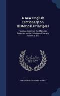 A New English Dictionary On Historical Principles di James Augustus Henry Murray edito da Sagwan Press