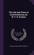 The Life And Times Of Lord Strathcona, By W. T. R. Preston di William Thomas Rochester Preston edito da Palala Press