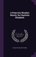 A Peep Into Number Ninety. By Charlotte Elizabeth di Charlotte Elizabeth Tonna edito da Palala Press