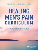 Healing Men's Pain Curriculum di Dan Griffin edito da WILEY