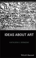 Ideas About Art di Kathleen K. Desmond edito da Wiley-Blackwell