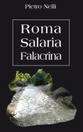 ROMA SALARIA FALACRINA di Pietro Nelli edito da Lulu Press, Inc.