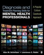 Diagnosis And Treatment Planning Skills For Mental Health Professionals di Alan M. Schwitzer, Lawrence C. Rubin edito da Sage Publications Inc