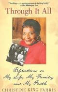 Through It All: Reflections on My Life, My Family, and My Faith di Christine King Farris edito da Atria Books