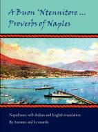 A Buon 'Ntennitore ... Proverbs of Naples di Antonio, Leonardo edito da Lulu.com