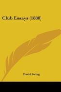 Club Essays (1880) di David Swing edito da Kessinger Publishing