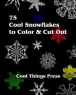 75 Cool Snowflakes to Color & Cut Out: Folding, Coloring and Cutting for Kids di Cool Things Press edito da Createspace