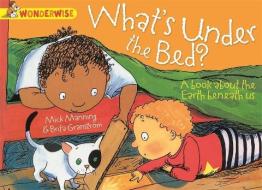 Wonderwise: What's Under The Bed?: a book about the Earth beneath us di Mick Manning, Brita Granstrom edito da Hachette Children's Group