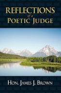Reflections of a Poetic Judge di Hon James J. Brown edito da AUTHORHOUSE