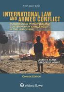 International Law and Armed Conflict: Concise Edition di Laurie R. Blank, Gregory P. Noone edito da ASPEN PUBL