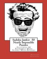 Sudoku Junkie: 50 Nearly Impossible Puzzles: Featuring 50 Extremely Hard Sudoku Mind-Benders di Hagopian Institute edito da Createspace