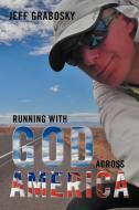 Running with God Across America di Jeff Grabosky edito da Xlibris
