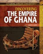 Discovering the Empire of Ghana di Robert Z. Cohen edito da Rosen Classroom
