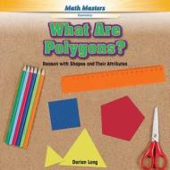 What Are Polygons?: Reason with Shapes and Their Attributes di Dorian Long edito da Rosen Classroom