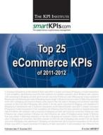 Top 25 Ecommerce Kpis of 2011-2012 di The Kpi Institute edito da Createspace