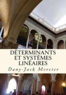 Determinants Et Systemes Lineaires di Dany-Jack Mercier edito da Createspace