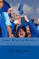 Game Winning Metrics: Data Mining, Applications, and Performance Measurement di Mel Meckler edito da Createspace