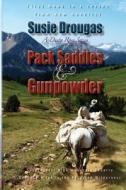 Pack Saddles & Gunpowder di Susie Drougas edito da Createspace