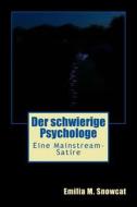 Der Schwierige Psychologe: Eine Mainstream-Satire di Emilia M. Snowcat edito da Createspace Independent Publishing Platform