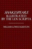 Shakespeare Illustrated by the Lex Scripta di William Lowes Rushton edito da Createspace