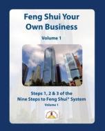 Feng Shui Your Own Business - Volume 1: Steps 1, 2 and 3 of the Nine Steps to Feng Shui System di Monica P. Castaneda edito da Createspace