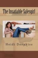 The Insatiable Salesgirl di Heidi Deepkiss edito da Createspace