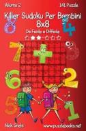 Killer Sudoku Per Bambini 8x8 - Da Facile a Difficile - Volume 2 - 141 Puzzle di Nick Snels edito da Createspace