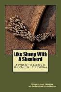 Like Sheep with a Shepherd: A Primer for Elders in the Church di Randy Schlichting, Randy Pope edito da Createspace