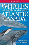 Whales and Other Marine Mammals of Atlantic Canada di Tamara Eder edito da Lone Pine Publishing,Canada