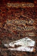 The Curse Of Carl Mays di Howard Camerik edito da Virtualbookworm.com Publishing
