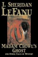Madam Crowl's Ghost and Other Tales of Mystery by J. Sheridan LeFanu, Fiction, Literary, Horror, Fantasy di J. Sheridan Le Fanu, Joseph Sheridan Le Fanu edito da Aegypan
