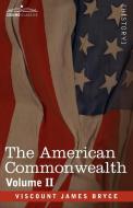 The American Commonwealth - Volume 2 di Viscount James Bryce edito da Cosimo Classics