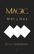 Magic, White and Black - Eighth American Edition di Franz Hartmann edito da Merchant Books